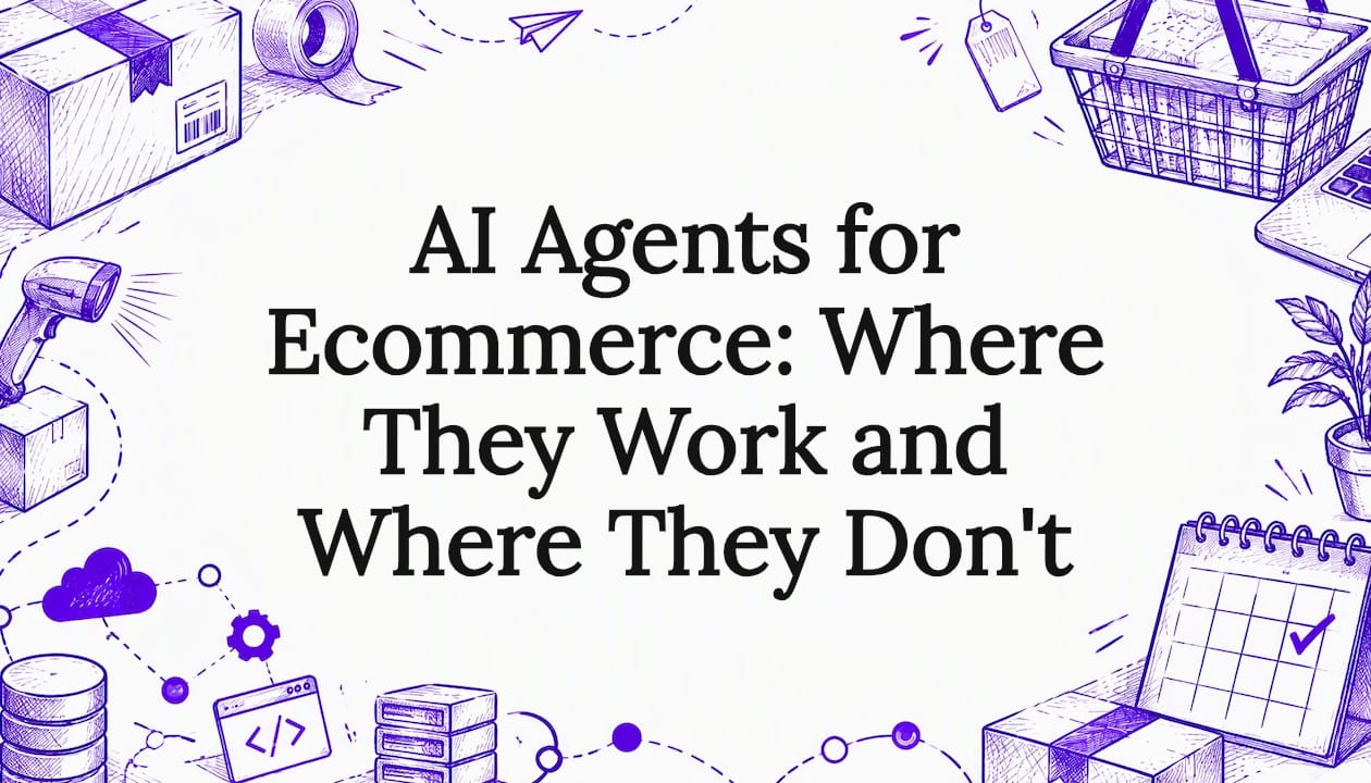 AI Agents for Ecommerce: Where They Work and Where They Don't