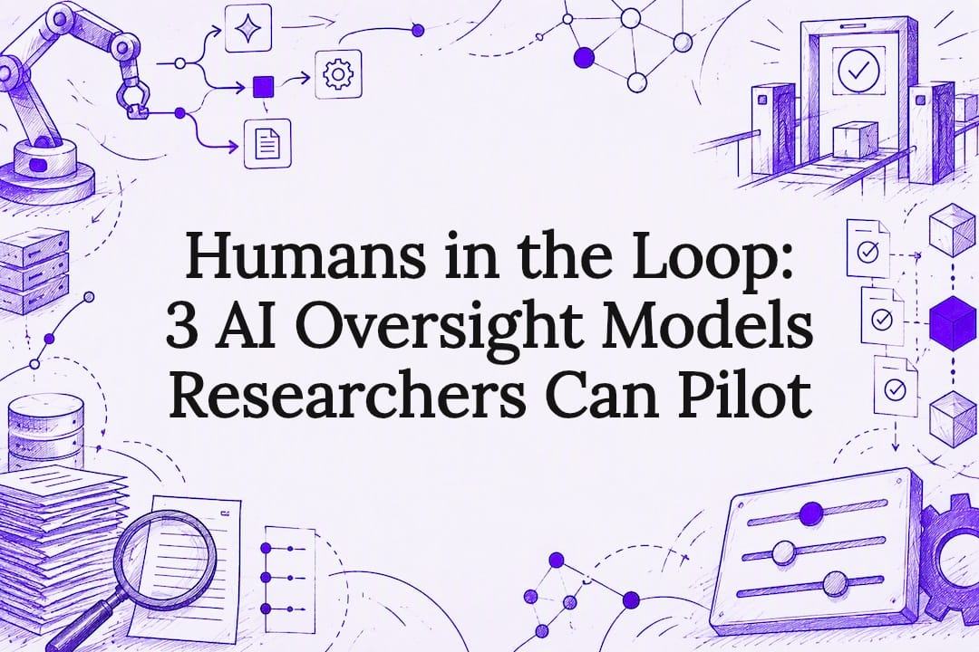 Humans in the Loop: 3 AI Oversight Models Researchers Can Pilot