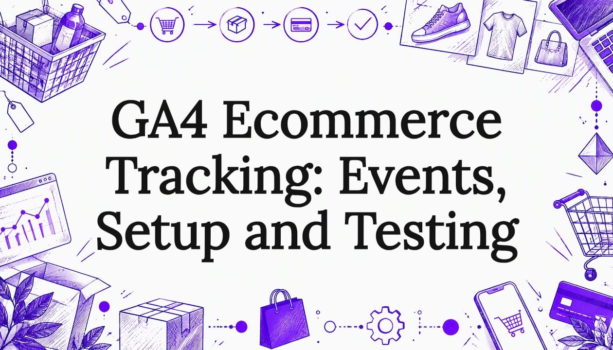 GA4 Ecommerce Tracking: Events, Setup and Testing