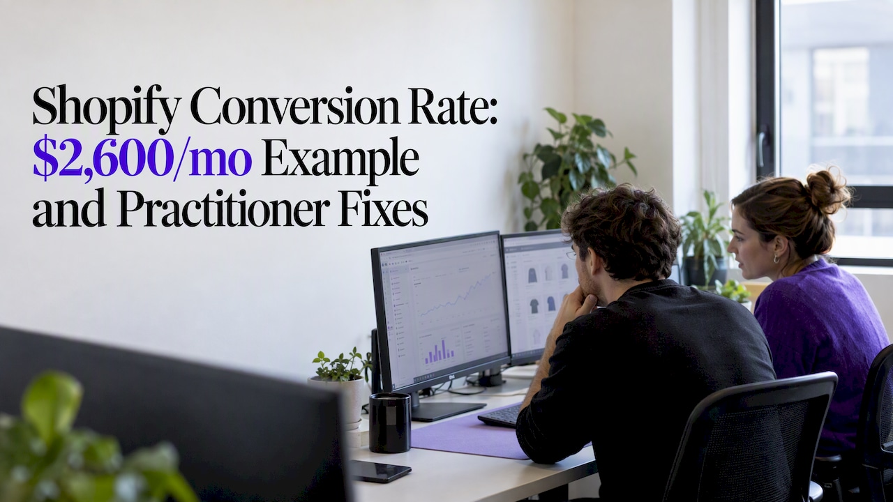 Shopify Conversion Rate: $2,600/mo Example and Practitioner Fixes